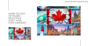 How to Get a 10-Year Multiple Entry Visitor Visa for Canada